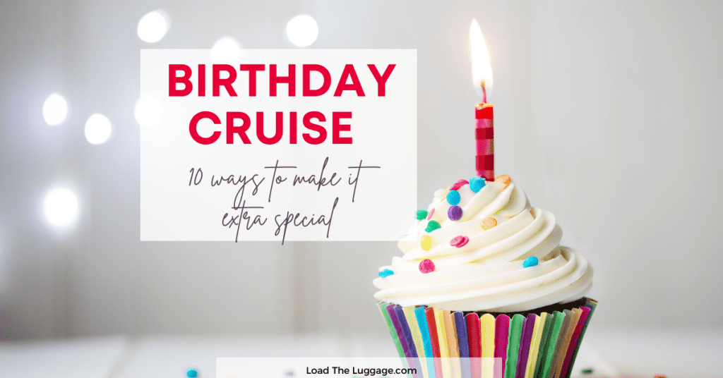 Birthday cruise - 10 ways to make it extra special