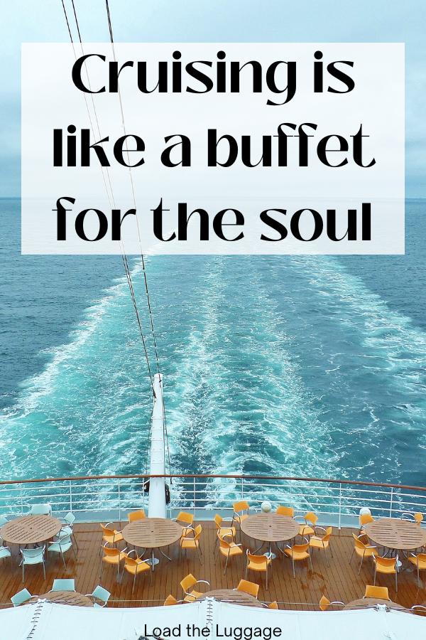 Cruise saying - Cruising is like a buffet for the soul.  Image is the back of a cruise ship with the the wake