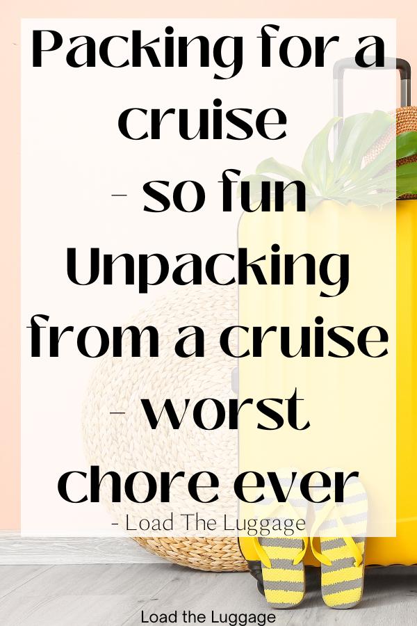 Packing for a cruise - so fun, unpacking from a cruise - worst chore ever.  This funny cruise quote is overlayed on the image of a suitcase and flip flops.