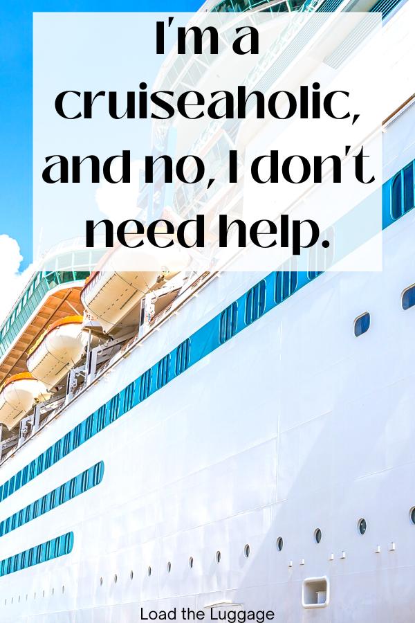 Close up of the side of a cruise ship with the funny cruise saying I'm a cruiseaholic and no I don't need help