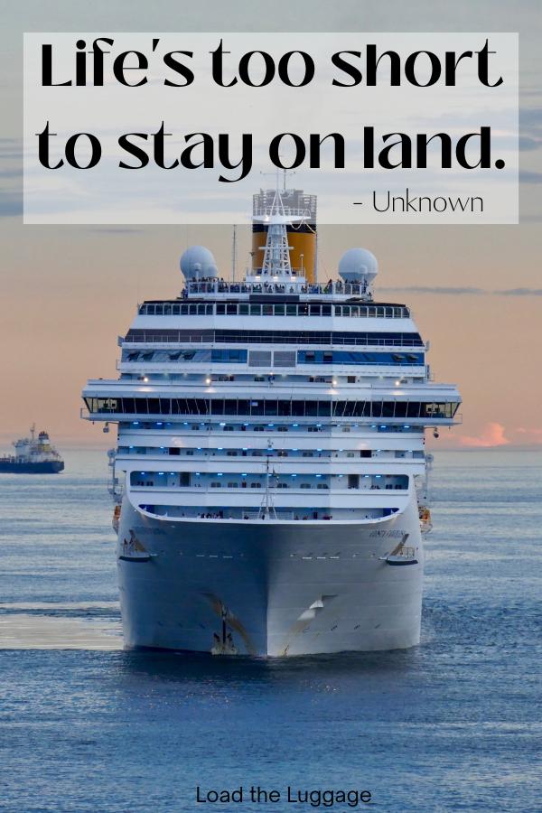 Front view of a cruise ship with the cruise quote "Life's too short to stay on land" - unknown author
