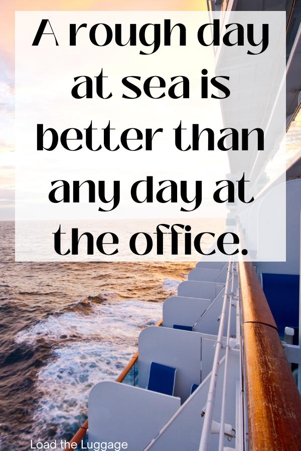 The side of a cruise ship and the ocean are in the photo with the cruise quote "A rough day at sea is better than any day at the office"