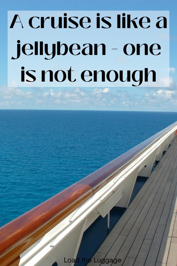 View off a cruise ship railing.  Funny cruise quote is "A cruise is like a jellybean, one is not enough"