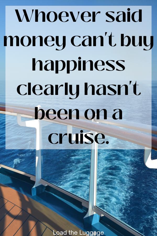 Image of the edge of a cruise ship deck overlooking the wake and the funny cruise quote "whoever said money can't buy happiness clearly hasn't been on a cruise