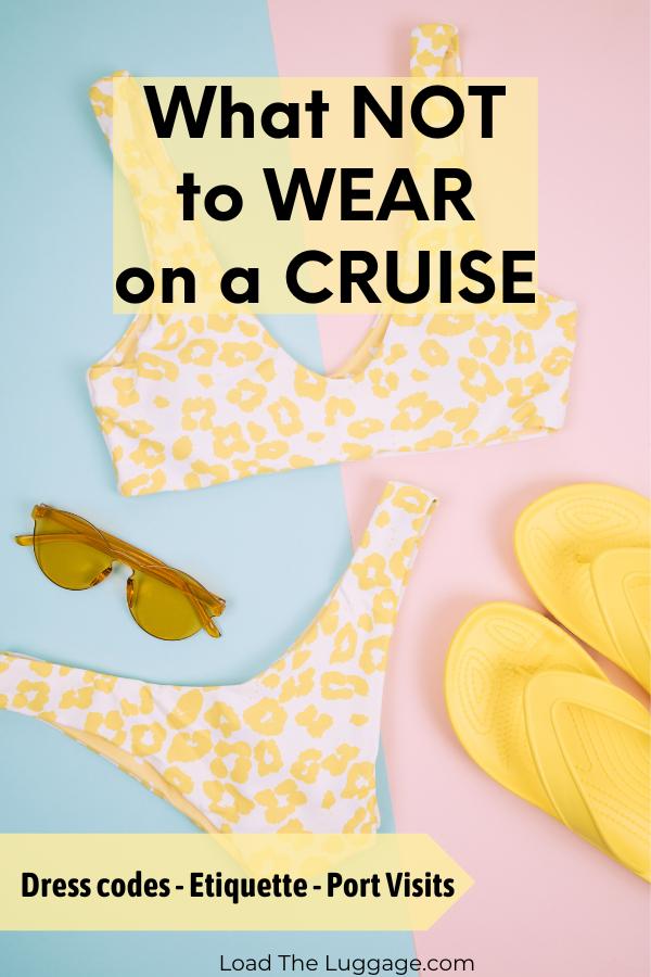 What not to wear on a cruise vacation.  From dress codes to etiquette to port visits