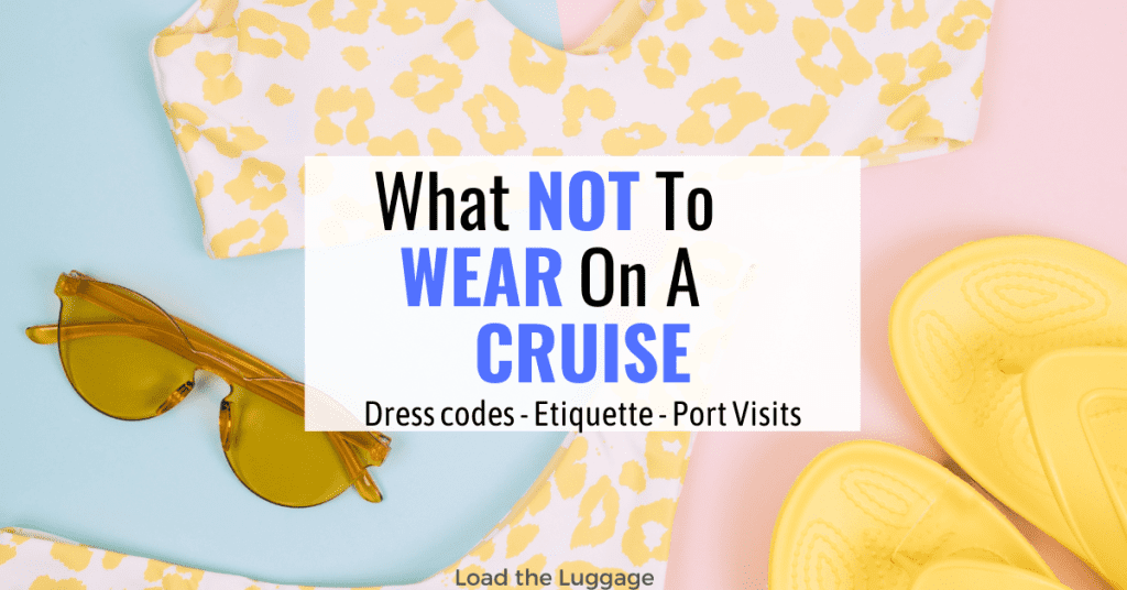 What NOT to wear on a cruise. Including dress code, etiquette and port visits